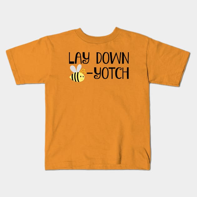 Lay Down Bee-Yotch Kids T-Shirt by FangirlFuel